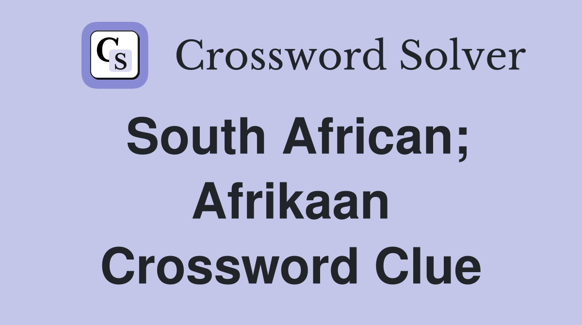South African; Afrikaan Crossword Clue Answers Crossword Solver